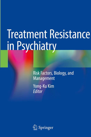 Treatment Resistance in Psychiatry: Risk Factors, Biology, and Management