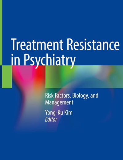 Treatment Resistance in Psychiatry: Risk Factors, Biology, and Management