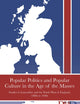 Popular Politics and Popular Culture in the Age of the Masses: Studies in Lancashire and the North West of England, 1880s to 1930s (British Identities since 1707)