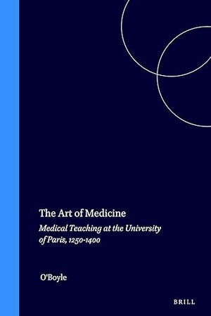 The Art of Medicine: Medical Teaching at the University of Paris, 1250-1400 (Education and Society in the Middle Ages and Renaissance, 9)