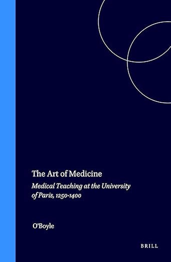 The Art of Medicine: Medical Teaching at the University of Paris, 1250-1400 (Education and Society in the Middle Ages and Renaissance, 9)