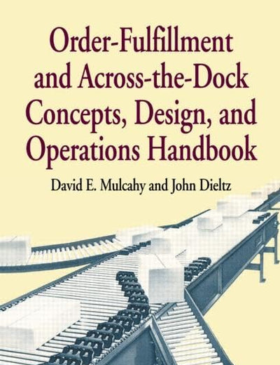 Order-Fulfillment and Across-the-Dock Concepts, Design, and Operations Handbook