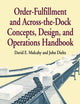 Order-Fulfillment and Across-the-Dock Concepts, Design, and Operations Handbook