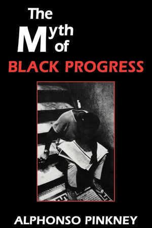 The Myth of Black Progress (Volume 0)