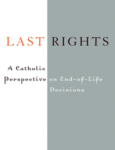 Last Rights: A Catholic Perspective on End-of-Life Decisions