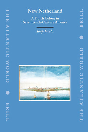 New Netherland: A Dutch Colony in Seventeenth-Century America (The Atlantic World, 3)