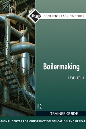 Boilermaking Trainee Guide, Level 4 (Contren Learning)