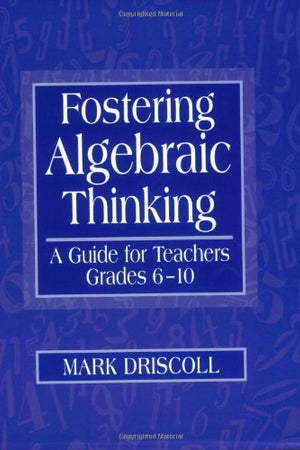 Fostering Algebraic Thinking: A Guide for Teachers, Grades 6-10