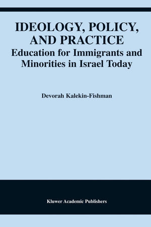 Ideology, Policy, and Practice: Education for Immigrants and Minorities in Israel Today