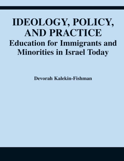 Ideology, Policy, and Practice: Education for Immigrants and Minorities in Israel Today