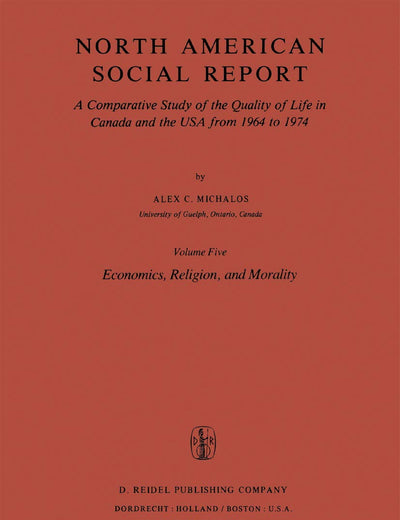 North American Social Report: A Comparative Study of the Quality of Life in Canada and the USA from 1964 to 1974.Vol. 5: Economics, Religion and Morality (Social Indicators Research Programmes, 5)