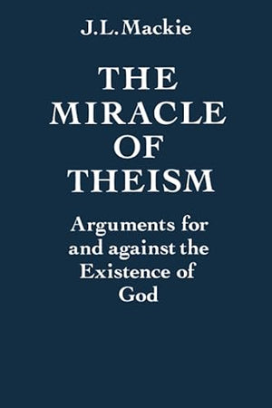MIRACLE OF THEISM P: Arguments For and Against the Existence of God