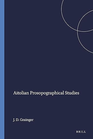 Aitolian Prosopographical Studies (Mnemosyne, Supplements, 202)
