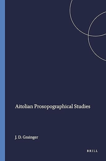 Aitolian Prosopographical Studies (Mnemosyne, Supplements, 202)