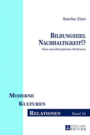 Bildungsziel Nachhaltigkeit!?: Eine interdisziplinäre Reflexion (Moderne – Kulturen – Relationen) (German Edition)