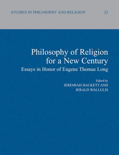 Philosophy of Religion for a New Century: Essays in Honor of Eugene Thomas Long (Studies in Philosophy and Religion, 25)