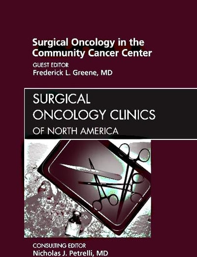 Surgical Oncology in the Community Cancer Center, An Issue of Surgical Oncology Clinics (Volume 20-3) (The Clinics: Surgery, Volume 20-3)
