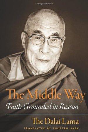 The Middle Way: Faith Grounded in Reason