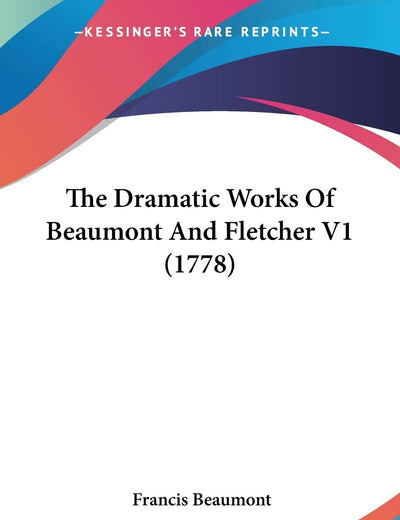 The Dramatic Works Of Beaumont And Fletcher V1 (1778)