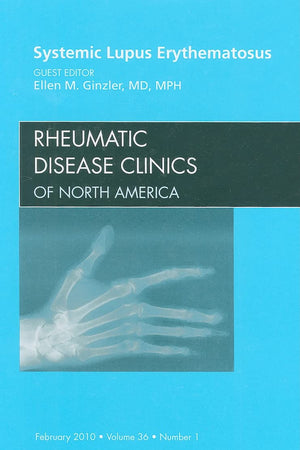 Systemic Lupus Erythematosus, An Issue of Rheumatic Disease Clinics (Volume 36-1) (The Clinics: Internal Medicine, Volume 36-1)