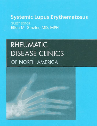 Systemic Lupus Erythematosus, An Issue of Rheumatic Disease Clinics (Volume 36-1) (The Clinics: Internal Medicine, Volume 36-1)