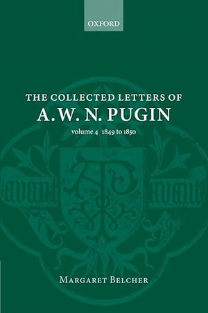 The Collected Letters of A. W. N. Pugin: Volume 4 1849 to 1850