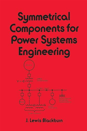 Symmetrical Components for Power Systems Engineering (Electrical and Computer Engineering)