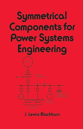 Symmetrical Components for Power Systems Engineering (Electrical and Computer Engineering)