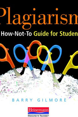 Plagiarism: A How-Not-to Guide for Students