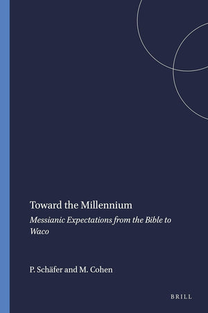 Toward the Millennium: Messianic Expectations from the Bible to Waco (Numen Book Series, 77)