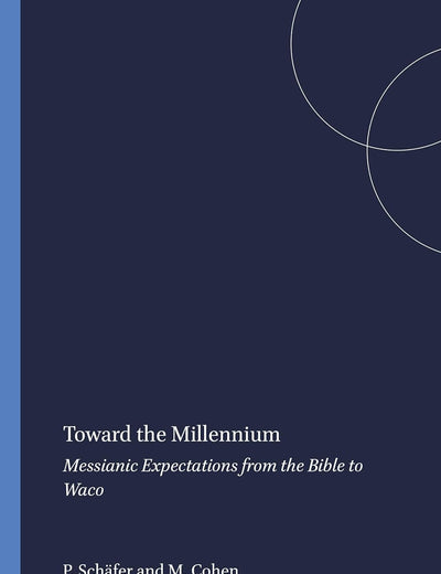 Toward the Millennium: Messianic Expectations from the Bible to Waco (Numen Book Series, 77)