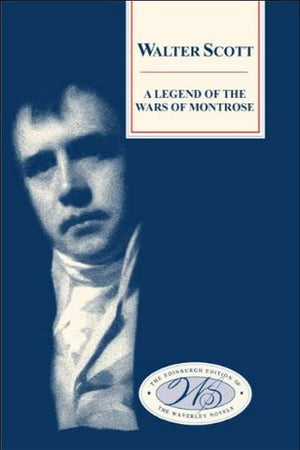 A Legend of the Wars of Montrose (The Edinburgh Edition of the Waverley Novels)