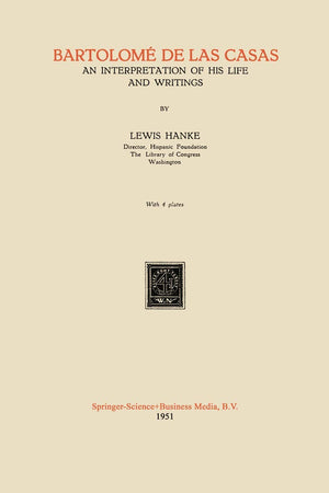 Bartolomé De Las Casas: An Interpretation of His Life and Writings