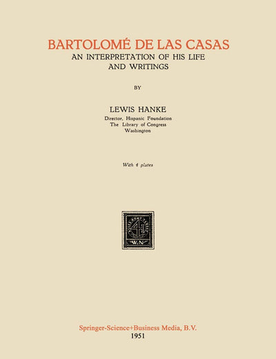 Bartolomé De Las Casas: An Interpretation of His Life and Writings