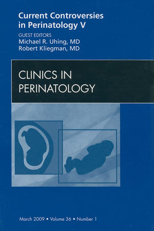 Current Controversies in Perinatology, An Issue of Clinics in Perinatology (Volume 36-1) (The Clinics: Internal Medicine, Volume 36-1)