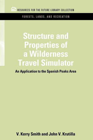 Structure and Properties of a Wilderness Travel Simulator: An Application to the Spanish Peaks Area (RFF Forests, Lands, and Recreation Set)
