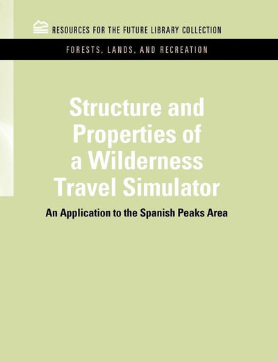 Structure and Properties of a Wilderness Travel Simulator: An Application to the Spanish Peaks Area (RFF Forests, Lands, and Recreation Set)