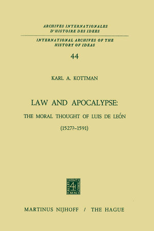 Law and Apocalypse: The Moral Thought of Luis De León (1527?–1591) (International Archives of the History of Ideas Archives internationales d'histoire des idées, 44)