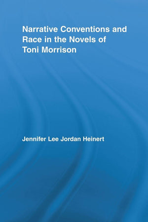 Narrative Conventions and Race in the Novels of Toni Morrison (Studies in Major Literary Authors)