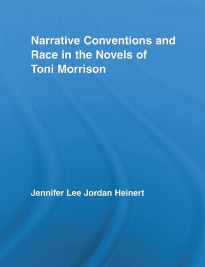 Narrative Conventions and Race in the Novels of Toni Morrison (Studies in Major Literary Authors)