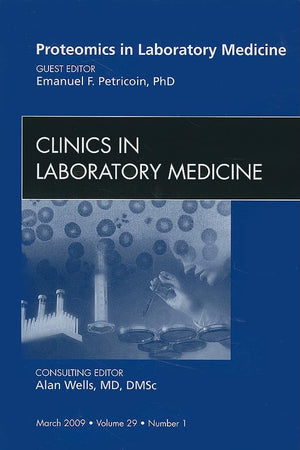 Proteomics in Laboratory Medicine, An Issue of Clinics in Laboratory Medicine (Volume 29-1) (The Clinics: Internal Medicine, Volume 29-1)