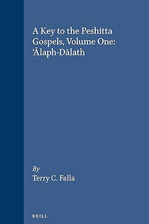 A Key to the Peshitta Gospels, Volume One. ’Ālaph-Dālath (New Testament Tools, Studies and Documents, 14)