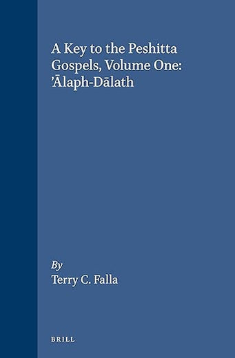 A Key to the Peshitta Gospels, Volume One. ’Ālaph-Dālath (New Testament Tools, Studies and Documents, 14)