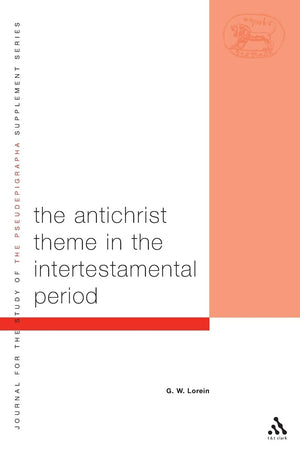 The Antichrist Theme in the Intertestamental Period (The Library of Second Temple Studies, 44)