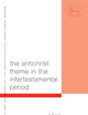 The Antichrist Theme in the Intertestamental Period (The Library of Second Temple Studies, 44)