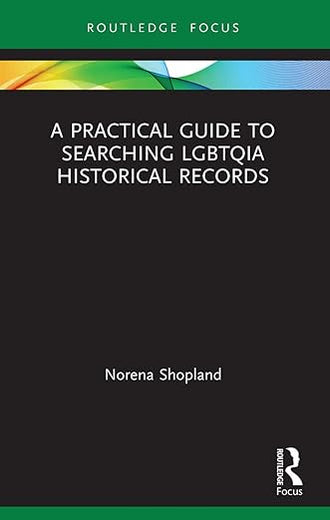 A Practical Guide to Searching LGBTQIA Historical Records (LGBTQ Histories)