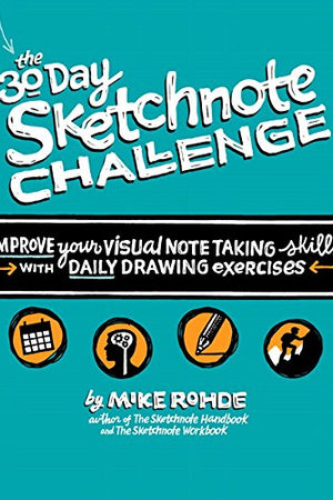 The 30-Day Sketchnote Challenge: Improve your visual notetaking skills with daily drawing exercises
