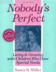 Nobody's Perfect: Living and Growing With Children Who Have Special Needs