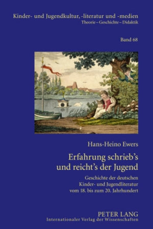 Erfahrung schrieb’s und reicht’s der Jugend: Geschichte der deutschen Kinder- und Jugendliteratur vom 18. bis zum 20. Jahrhundert- Gesammelte Beiträge ... -literatur und -medien) (German Edition)
