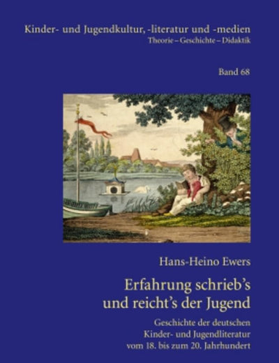 Erfahrung schrieb’s und reicht’s der Jugend: Geschichte der deutschen Kinder- und Jugendliteratur vom 18. bis zum 20. Jahrhundert- Gesammelte Beiträge ... -literatur und -medien) (German Edition)